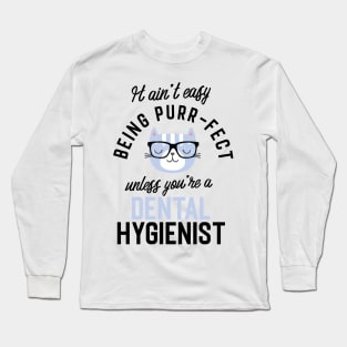 Dental Hygienist Cat Gifts for Cat Lovers - It ain't easy being Purr Fect Long Sleeve T-Shirt